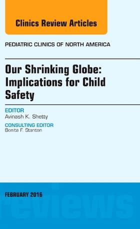 Shetty |  Our Shrinking Globe: Implications for Child Safety, An Issue of Pediatric Clinics of North America | Buch |  Sack Fachmedien