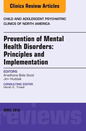 Sood / Hudziak |  Prevention of Mental Health Disorders: Principles and Implementation, an Issue of Child and Adolescent Psychiatric Clinics of North America | Buch |  Sack Fachmedien