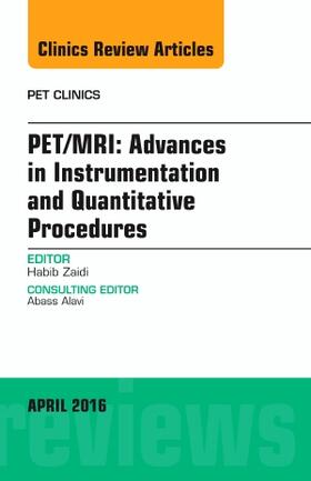 Zaidi |  Pet/Mri: Advances in Instrumentation and Quantitative Procedures, an Issue of Pet Clinics | Buch |  Sack Fachmedien