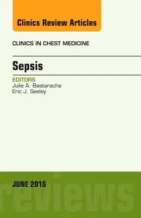 Bastarache / Seeley |  Sepsis, an Issue of Clinics in Chest Medicine | Buch |  Sack Fachmedien