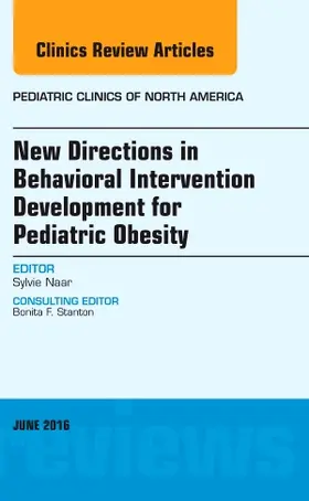 Naar-King | New Directions in Behavioral Intervention Development for Pediatric Obesity, an Issue of Pediatric Clinics of North America | Buch | 978-0-323-44626-6 | sack.de