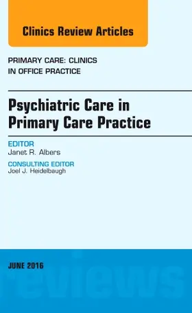 Albers |  Psychiatric Care in Primary Care Practice, an Issue of Primary Care: Clinics in Office Practice | Buch |  Sack Fachmedien