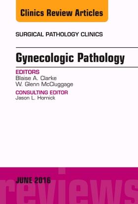 Clarke / McCluggage |  Gynecologic Pathology, an Issue of Surgical Pathology Clinics | Buch |  Sack Fachmedien