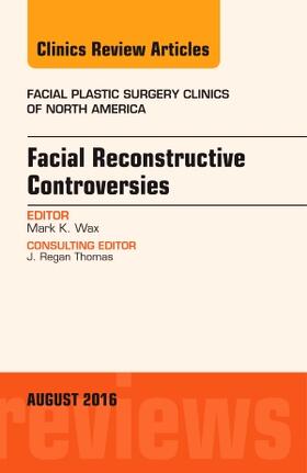 Wax |  Facial Reconstruction Controversies, an Issue of Facial Plastic Surgery Clinics | Buch |  Sack Fachmedien