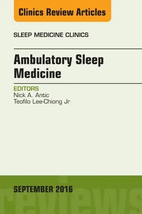 Antic / Teofilo Lee-Chiong / Lee-Chiong |  Ambulatory Sleep Medicine, An Issue of Sleep Medicine Clinics | eBook | Sack Fachmedien