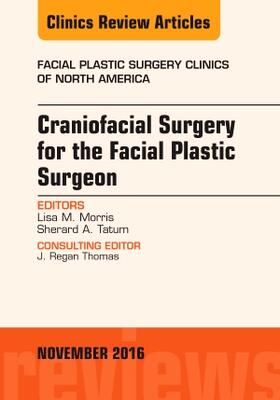 Morris / Tatum |  Craniofacial Surgery for the Facial Plastic Surgeon, an Issue of Facial Plastic Surgery Clinics | Buch |  Sack Fachmedien