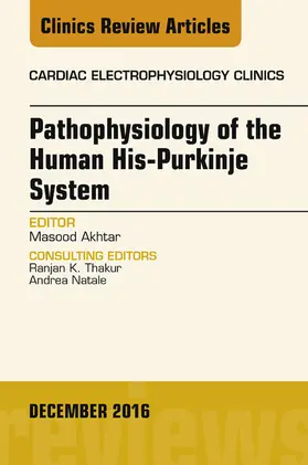 Akhtar |  Pathophysiology of Human His-Purkinje System, An Issue of Cardiac Electrophysiology Clinics | eBook | Sack Fachmedien