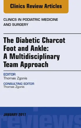 Zgonis |  The Diabetic Charcot Foot and Ankle: A Multidisciplinary Team Approach, An Issue of Clinics in Podiatric Medicine and Surgery | eBook | Sack Fachmedien