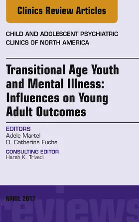 Martel / Fuchs |  Transitional Age Youth and Mental Illness: Influences on Young Adult Outcomes, An Issue of Child and Adolescent Psychiatric Clinics of North America, E-Book | eBook | Sack Fachmedien