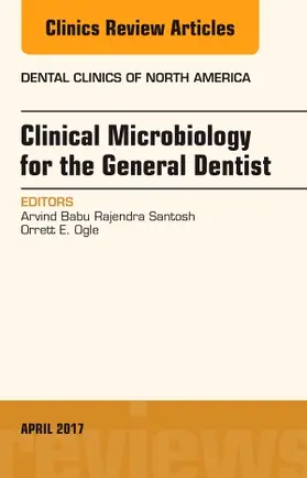 Rajendra Santosh / Ogle |  Clinical Microbiology for the General Dentist, an Issue of Dental Clinics of North America | Buch |  Sack Fachmedien