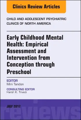 Tandon |  Early Childhood Mental Health: Empirical Assessment and Intervention from Conception Through Preschool, an Issue of Child and Adolescent Psychiatric Clinics of North America | Buch |  Sack Fachmedien