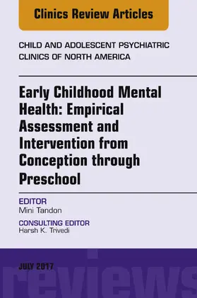 Tandon |  Early Childhood Mental Health: Empirical Assessment and Intervention from Conception through Preschool, An Issue of Child and Adolescent Psychiatric Clinics of North America, E-Book | eBook | Sack Fachmedien