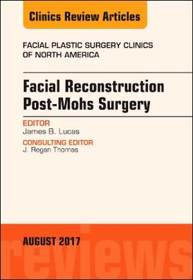 Lucas |  Facial Reconstruction Post-Mohs Surgery, an Issue of Facial Plastic Surgery Clinics of North America | Buch |  Sack Fachmedien