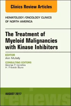 Mullally |  The Treatment of Myeloid Malignancies with Kinase Inhibitors, an Issue of Hematology/Oncology Clinics of North America | Buch |  Sack Fachmedien