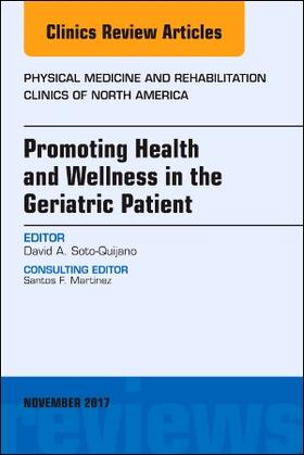 Soto-Quijano |  Promoting Health and Wellness in the Geriatric Patient, an Issue of Physical Medicine and Rehabilitation Clinics of North America | Buch |  Sack Fachmedien