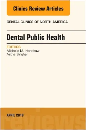 Henshaw / Singhal |  Dental Public Health, an Issue of Dental Clinics of North America | Buch |  Sack Fachmedien