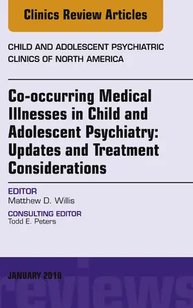 Willis |  Co-occurring Medical Illnesses in Child and Adolescent Psychiatry: Updates and Treatment Considerations, An Issue of Child and Adolescent Psychiatric Clinics of North America, E-Book | eBook | Sack Fachmedien