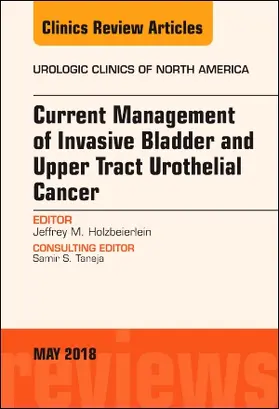 Holzbeierlein |  Current Management of Invasive Bladder and Upper Tract Urothelial Cancer, an Issue of Urologic Clinics | Buch |  Sack Fachmedien