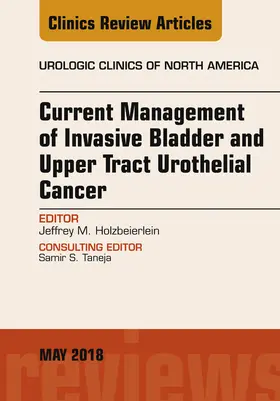 Holzbeierlein |  Current Management of Invasive Bladder and Upper Tract Urothelial Cancer, An Issue of Urologic Clinics | eBook | Sack Fachmedien