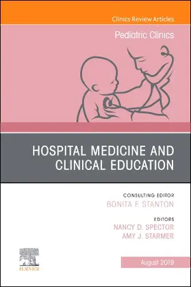 Spector / Starmer |  Hospital Medicine and Clinical Education, an Issue of Pediatric Clinics of North America | Buch |  Sack Fachmedien