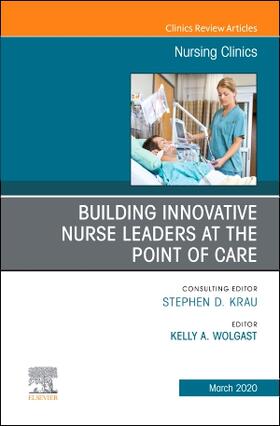 Wolgast |  Building Innovative Nurse Leaders at the Point of Care, an Issue of Nursing Clinics | Buch |  Sack Fachmedien