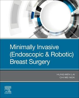 Mok / Lai |  Minimally Invasive (Endoscopic & Robotic) Breast Surgery | Buch |  Sack Fachmedien