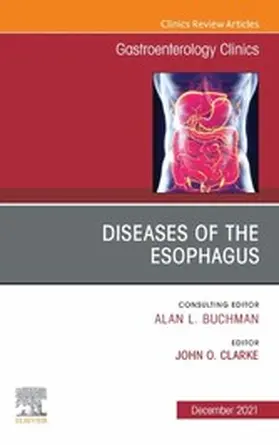 Clarke |  Diseases of the Esophagus, An Issue of Gastroenterology Clinics of North America, E-Book | eBook | Sack Fachmedien