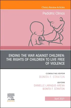 Stanton / LARAQUE-ARENA |  Ending the War Against Children: The Rights of Children to Live Free of Violence, an Issue of Pediatric Clinics of North America | Buch |  Sack Fachmedien