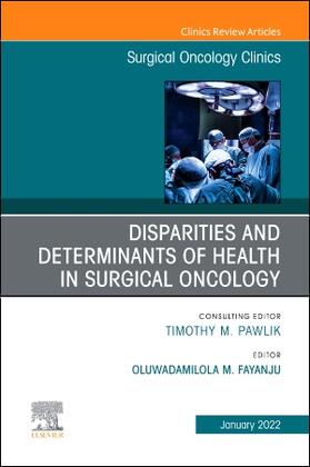 Fayanju |  Disparities and Determinants of Health in Surgical Oncology, an Issue of Surgical Oncology Clinics of North America | Buch |  Sack Fachmedien