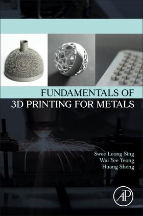 Sing / Yeong |  Fundamentals of 3D Printing for Metals | Buch |  Sack Fachmedien