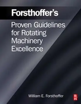 Forsthoffer |  Forsthoffer's Proven Guidelines for Rotating Machinery Excellence | eBook | Sack Fachmedien