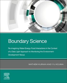 Kurian / Kojima |  Boundary Science: Re-Imagining Water-Energy-Food Interactions in the Context of a Data Light Approach to Monitoring the Environment- Development Nexus | Buch |  Sack Fachmedien