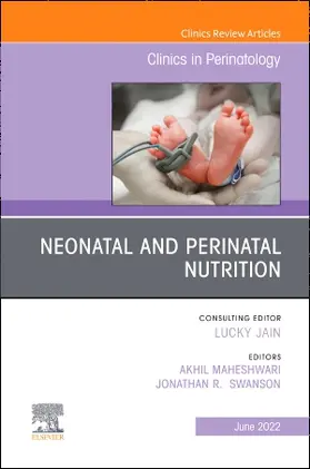 Maheshwari / Swanson |  Neonatal and Perinatal Nutrition, an Issue of Clinics in Perinatology | Buch |  Sack Fachmedien