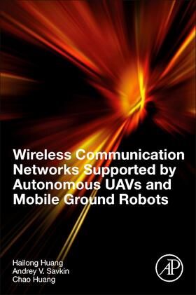 Huang / Savkin |  Wireless Communication Networks Supported by Autonomous UAVs and Mobile Ground Robots | Buch |  Sack Fachmedien