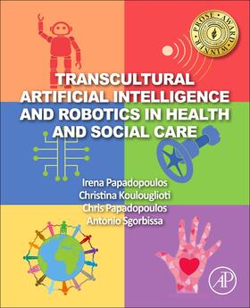 Papadopoulos / Koulouglioti / Sgorbissa |  Transcultural Artificial Intelligence and Robotics in Health and Social Care | Buch |  Sack Fachmedien