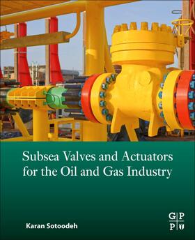 Sotoodeh |  Subsea Valves and Actuators for the Oil and Gas Industry | Buch |  Sack Fachmedien