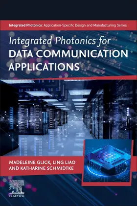 Glick / Liao / Schmidtke |  Integrated Photonics for Data Communication Applications | Buch |  Sack Fachmedien