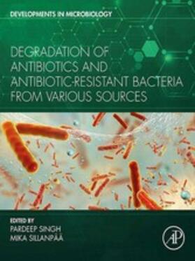 Singh / Sillanpää / Sillanpaa |  Degradation of Antibiotics and Antibiotic-Resistant Bacteria From Various Sources | eBook | Sack Fachmedien