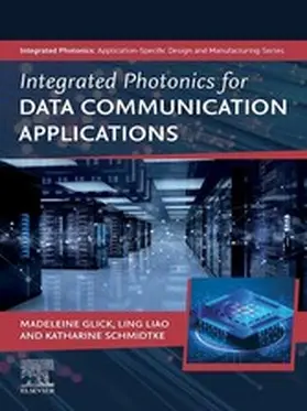 Glick / Liao / Schmidtke |  Integrated Photonics for Data Communication Applications | eBook | Sack Fachmedien