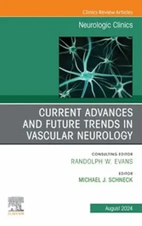 Schneck MD |  Current Advances and Future Trends in Vascular Neurology, An Issue of Neurologic Clinics, E-Book | eBook | Sack Fachmedien