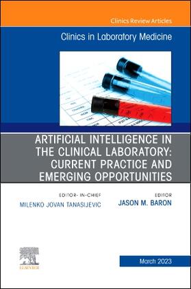 Baron |  Artificial Intelligence in the Clinical Laboratory: Current Practice and Emerging Opportunities, An Issue of the Clinics in Laboratory Medicine | Buch |  Sack Fachmedien