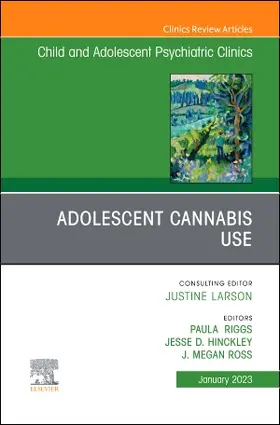 Ross / Riggs / Hinckley |  Adolescent Cannabis Use, An Issue of ChildAnd Adolescent Psychiatric Clinics of North America | Buch |  Sack Fachmedien