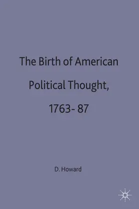 Curtis / Howard |  The Birth of American Political Thought, 1763-87 | Buch |  Sack Fachmedien