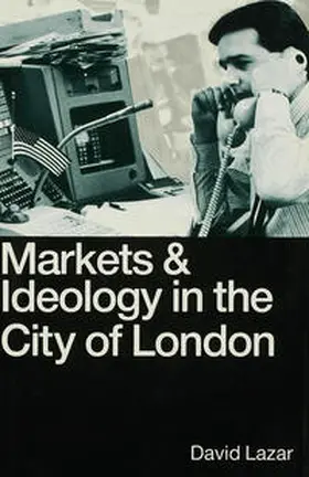 Lazar |  Markets and Ideology in the City of London | Buch |  Sack Fachmedien