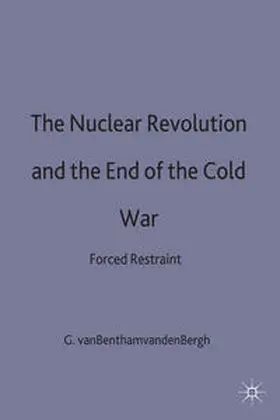 van Bentham van den Bergh |  The Nuclear Revolution and the End of the Cold War | Buch |  Sack Fachmedien