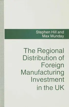 Hill / Munday |  The Regional Distribution of Foreign Manufacturing Investment in the UK | Buch |  Sack Fachmedien