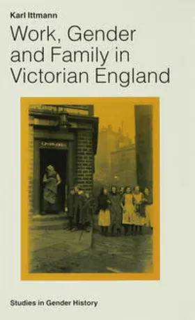 Ittmann |  Work, Gender and Family in Victorian England | Buch |  Sack Fachmedien