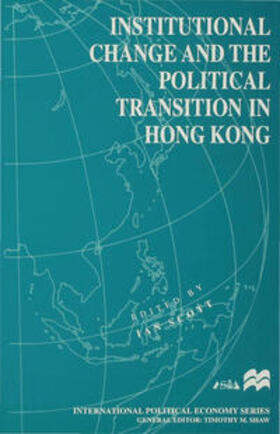 Scott |  Institutional Change and the Political Transition in Hong Kong | Buch |  Sack Fachmedien