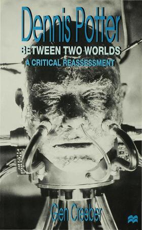 Creeber |  Dennis Potter: Between Two Worlds | Buch |  Sack Fachmedien
