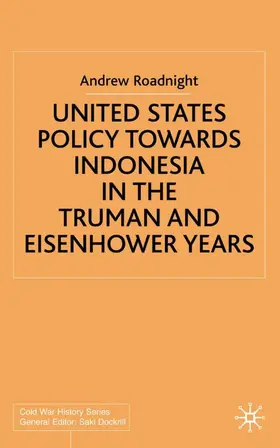 Roadnight |  United States Policy Towards Indonesia in the Truman and Eisenhower Years | Buch |  Sack Fachmedien